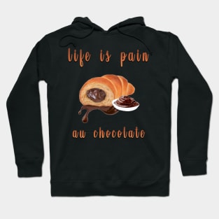 life is pain au chocolate Hoodie